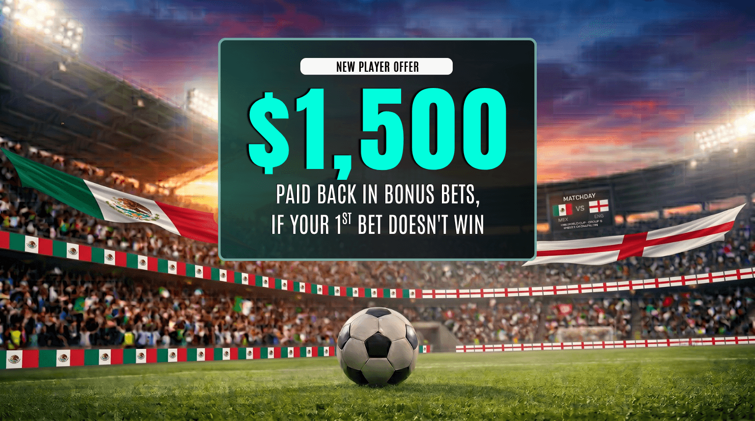 Bet On Mexico vs England & Get Up To $1,500 back In Bonus Bets