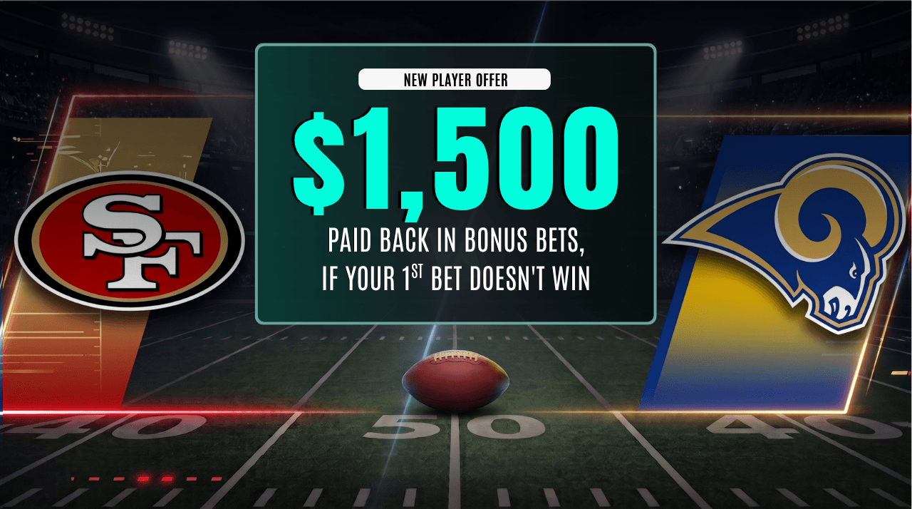 Bet On 49ers vs Rams & Get Up To $1,500 back In Bonus Bets